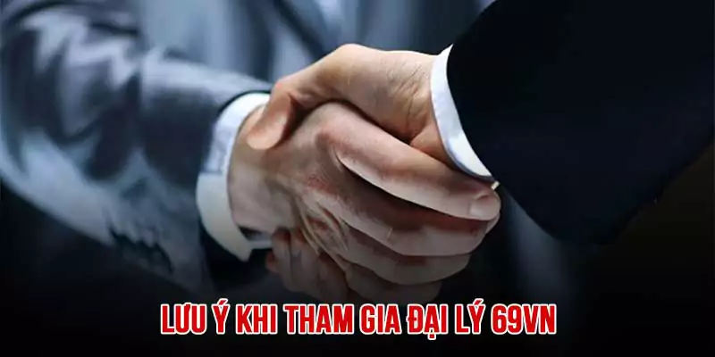 Lưu ý quan trọng khi tham gia đại lý 69VN