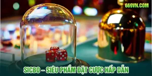 Sicbo - Siêu Phẩm Đặt Cược May Rủi Hấp Dẫn